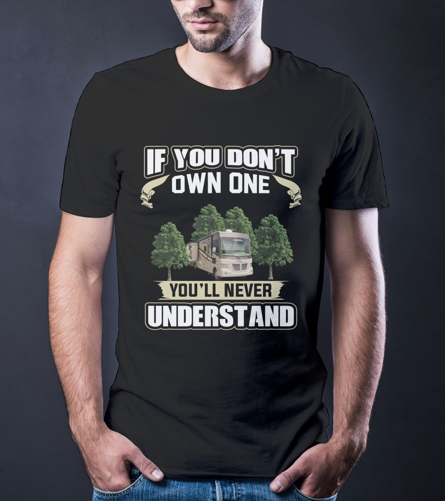 If You Don’t Own One You’ll Never Understand Coachmen Mirada 35BH RV T-Shirt
