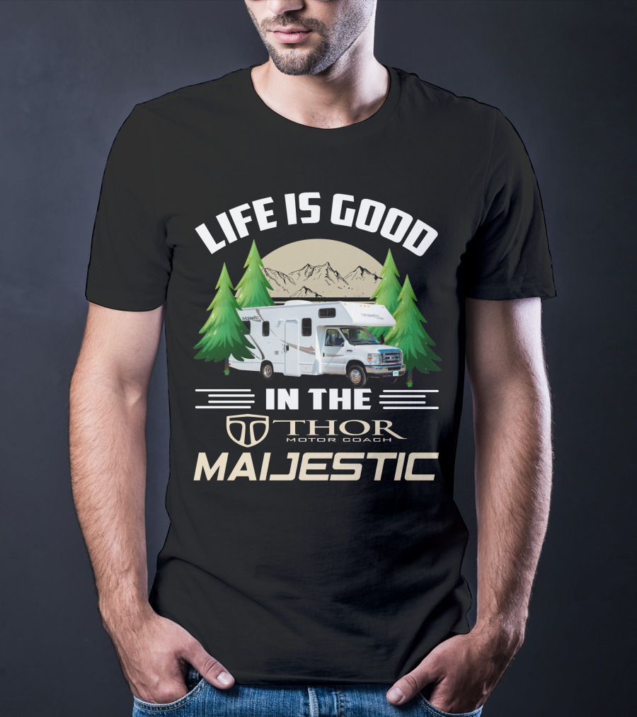 Life Is Good In The Thor Motor Coach Majestic T-Shirt