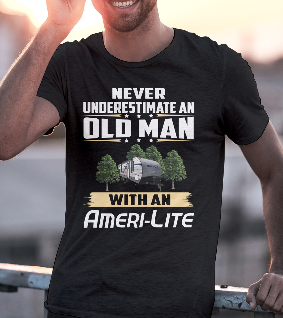 Never Underestimate An Old Man With An Ameri-Lite Camper T-Shirt