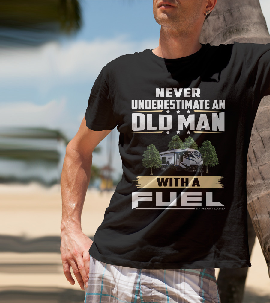 Never Underestimate An Old Man With A Fuel Toy Hauler By Heartland T-Shirt