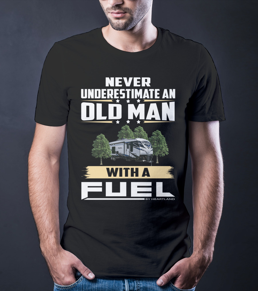 Never Underestimate An Old Man With A Fuel Toy Hauler By Heartland T-Shirt