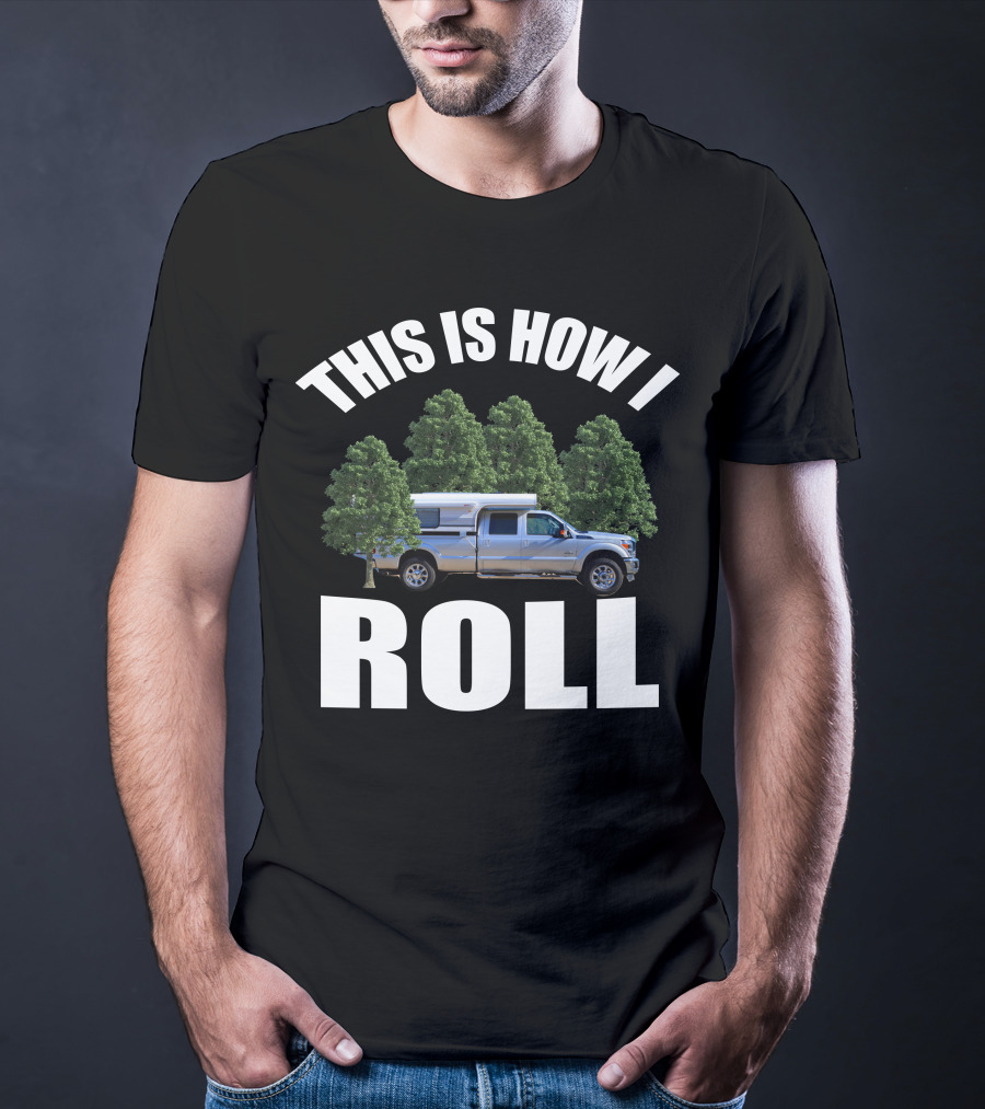 THIS IS HOW I ROLL Alaskan Camper Truck Forest Adventure T-Shirt