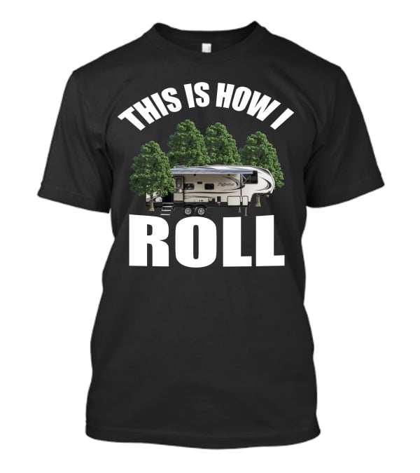 This Is How I Roll Camper RV Forest Adventure T-Shirt