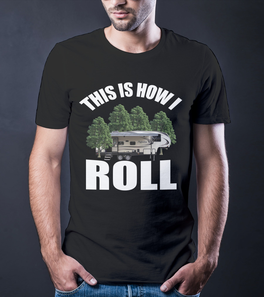This Is How I Roll Camper RV Forest Adventure T-Shirt