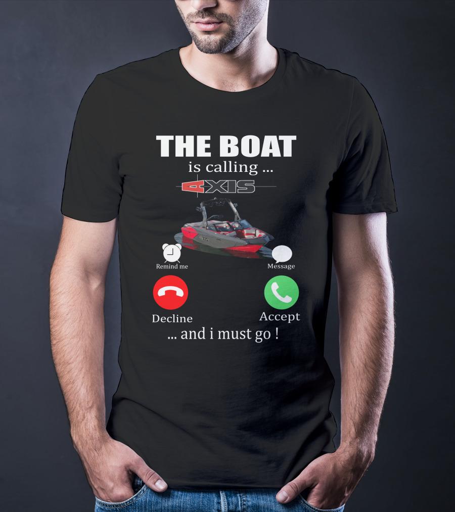 THE BOAT IS CALLING AXIS REMIND ME MESSAGE DECLINE ACCEPT AND I MUST GO T-Shirt