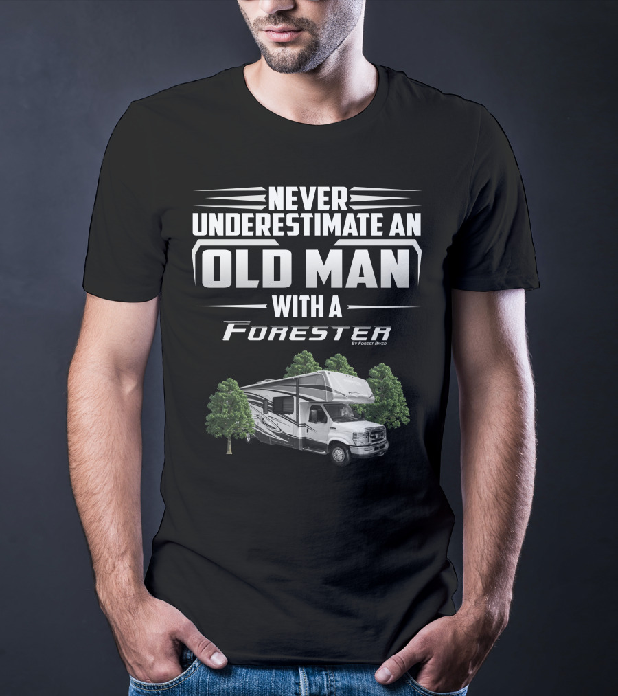 Never Underestimate An Old Man With A Forester By Forest River T-Shirt
