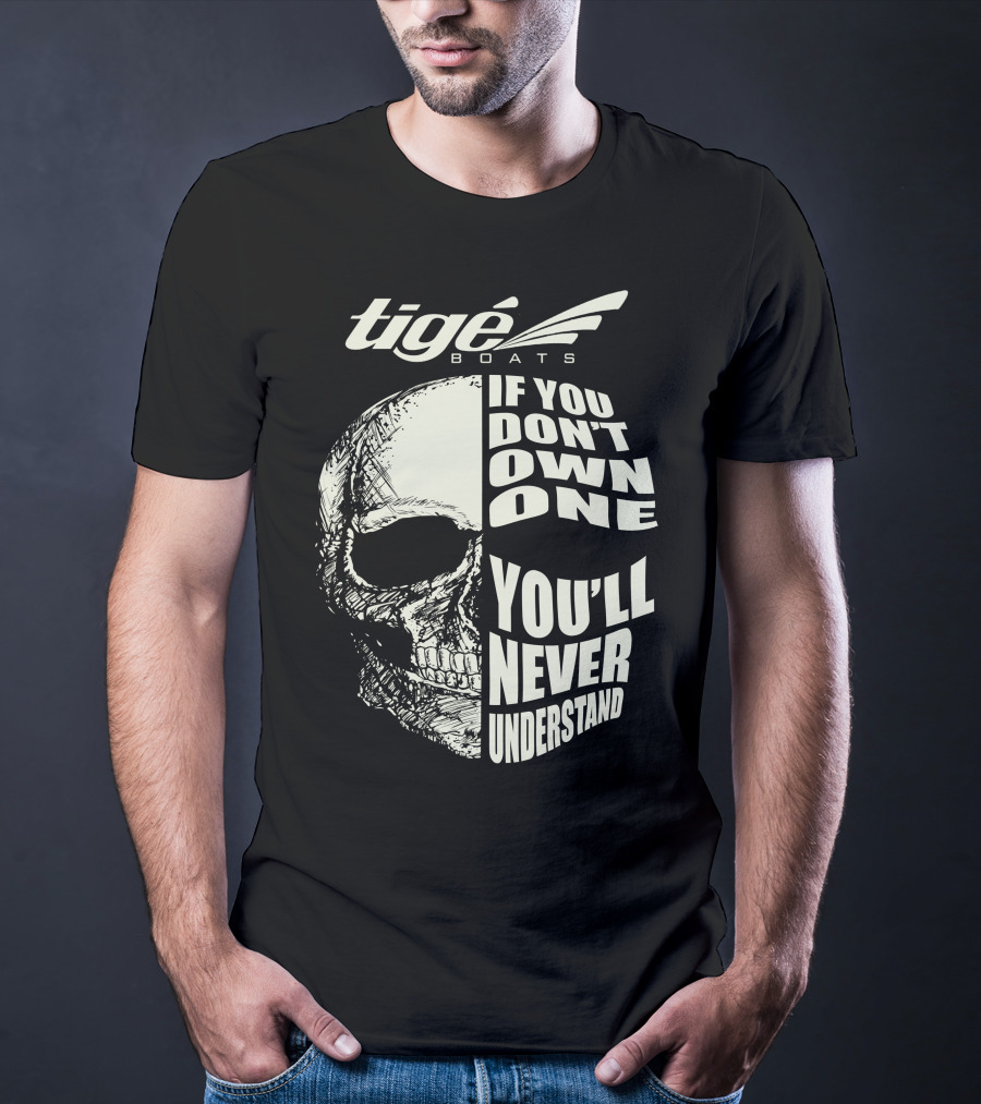 Tige Boats If You Don't Own One You'll Never Understand T-Shirt