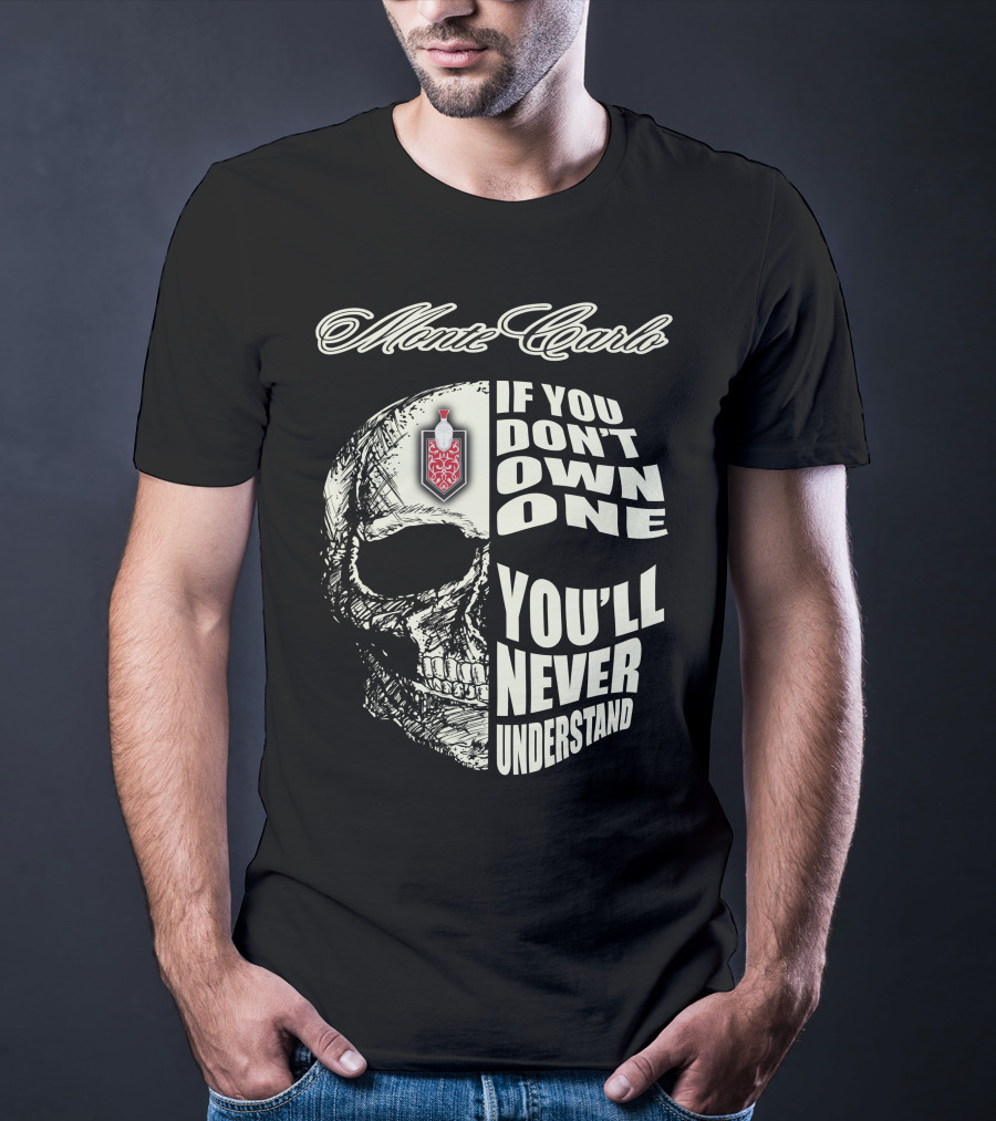 Monte Carlo If You Don't Own One You'll Never Understand T-Shirt