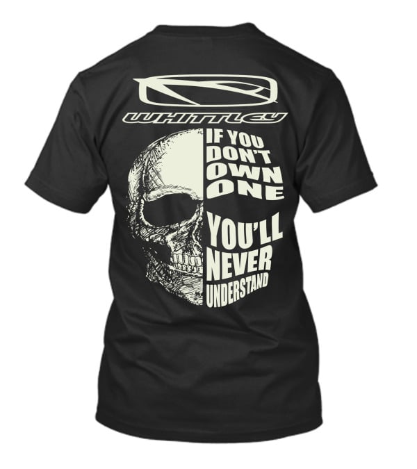 Whittley If You Don't Own One You'll Never Understand T-Shirt