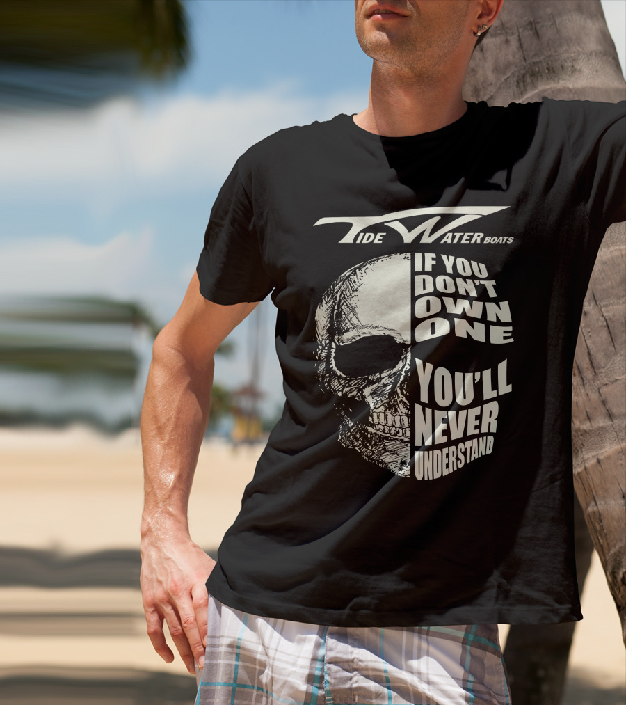 Tidewater Boats If You Don't Own One You'll Never Understand T-Shirt