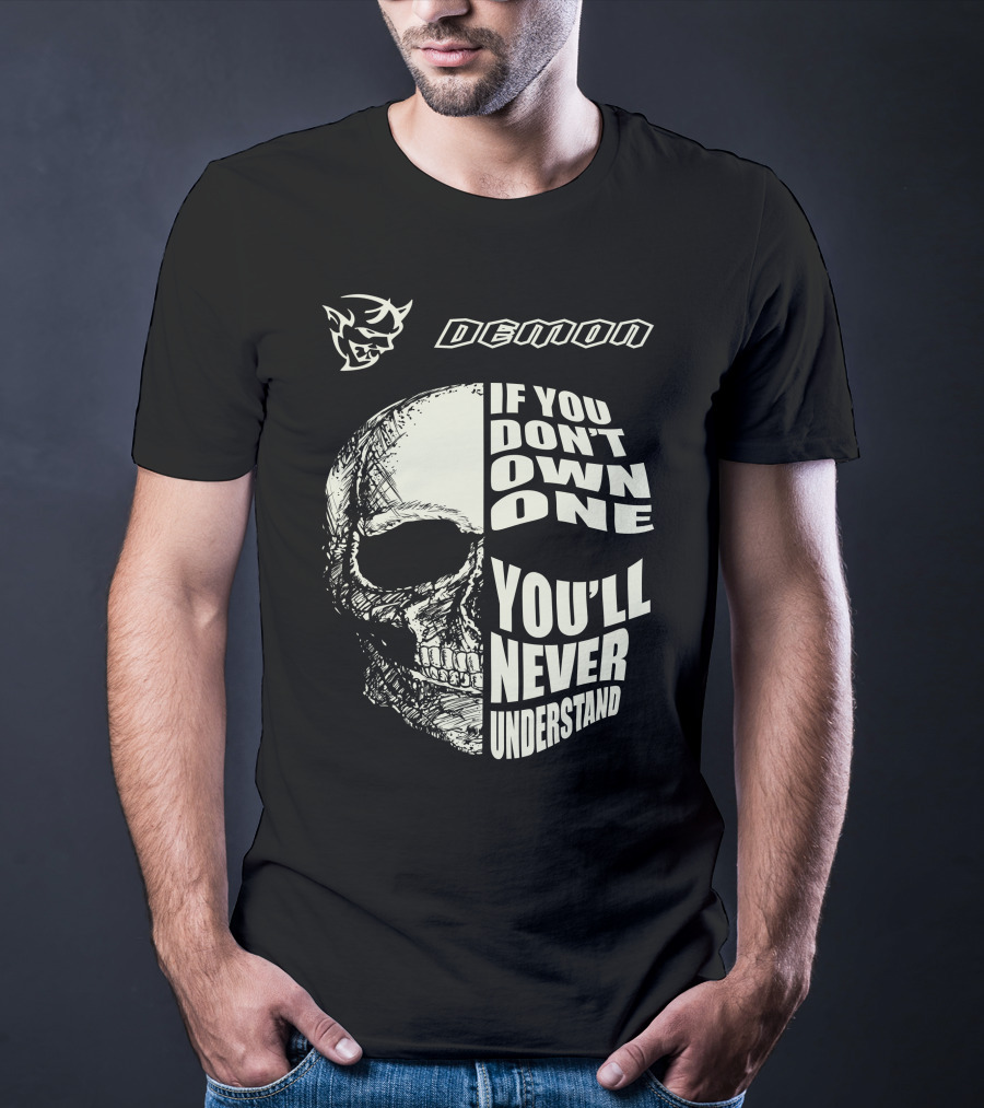 Demon If You Don't Own One You'll Never Understand Skull T-Shirt