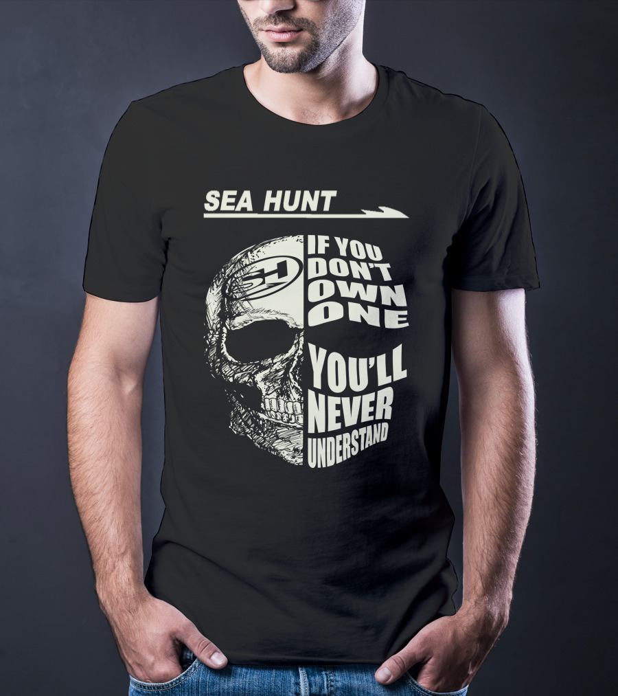 SEA HUNT IF YOU DON'T OWN ONE YOU'LL NEVER UNDERSTAND T-Shirt