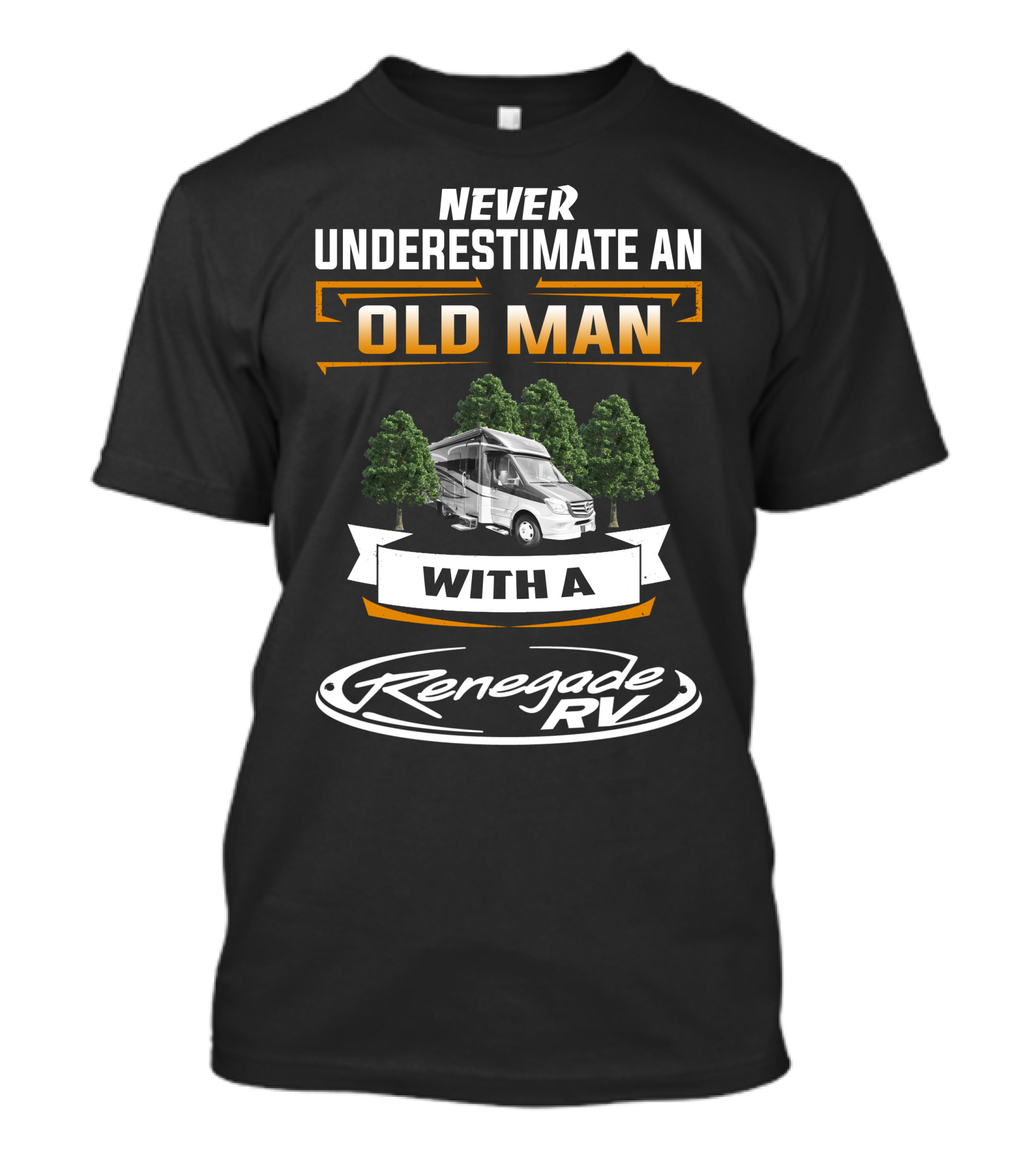 NEVER UNDERESTIMATE AN OLD MAN WITH A Renegade RV T-Shirt