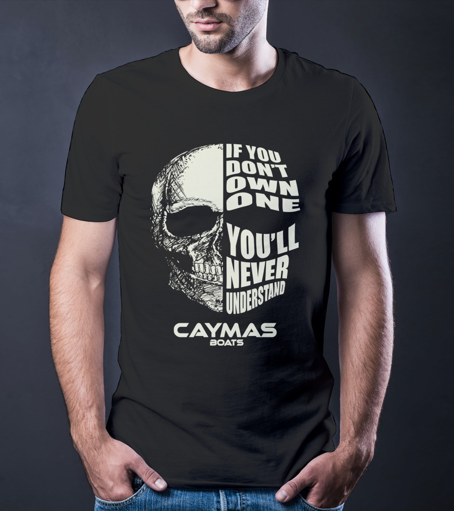 If You Don't Own One You'll Never Understand Caymas Boats T-Shirt