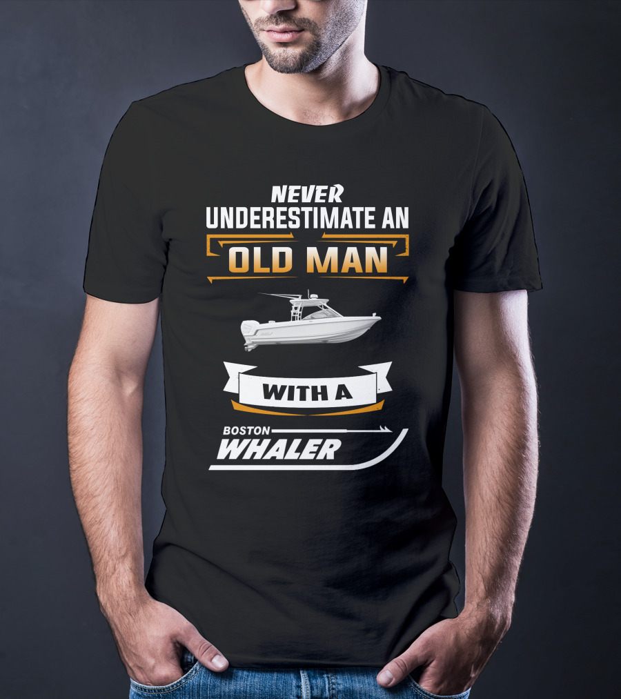Never Underestimate An Old Man With A Boston Whaler T-Shirt