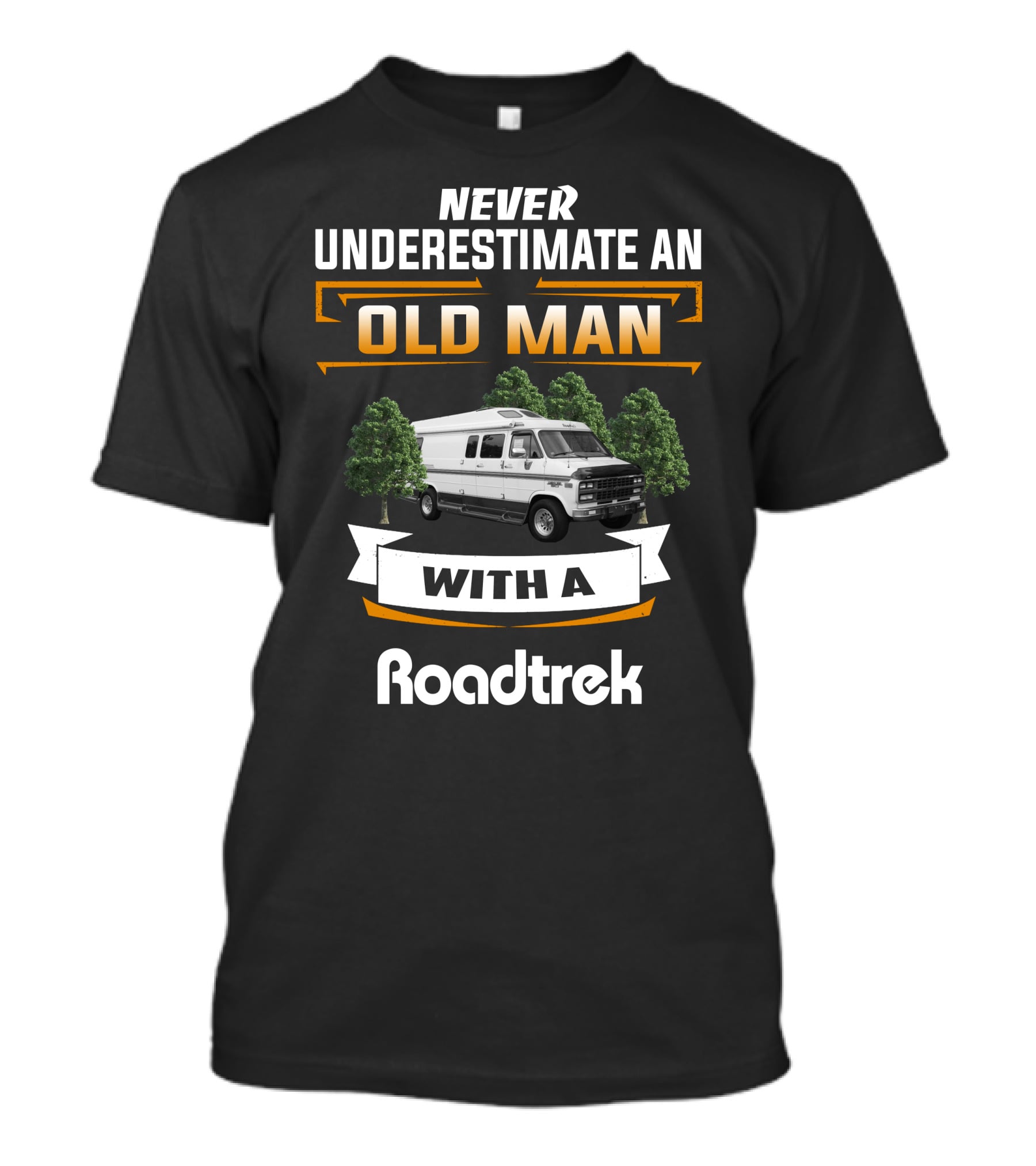 NEVER UNDERESTIMATE AN OLD MAN WITH A Roadtrek T-Shirt