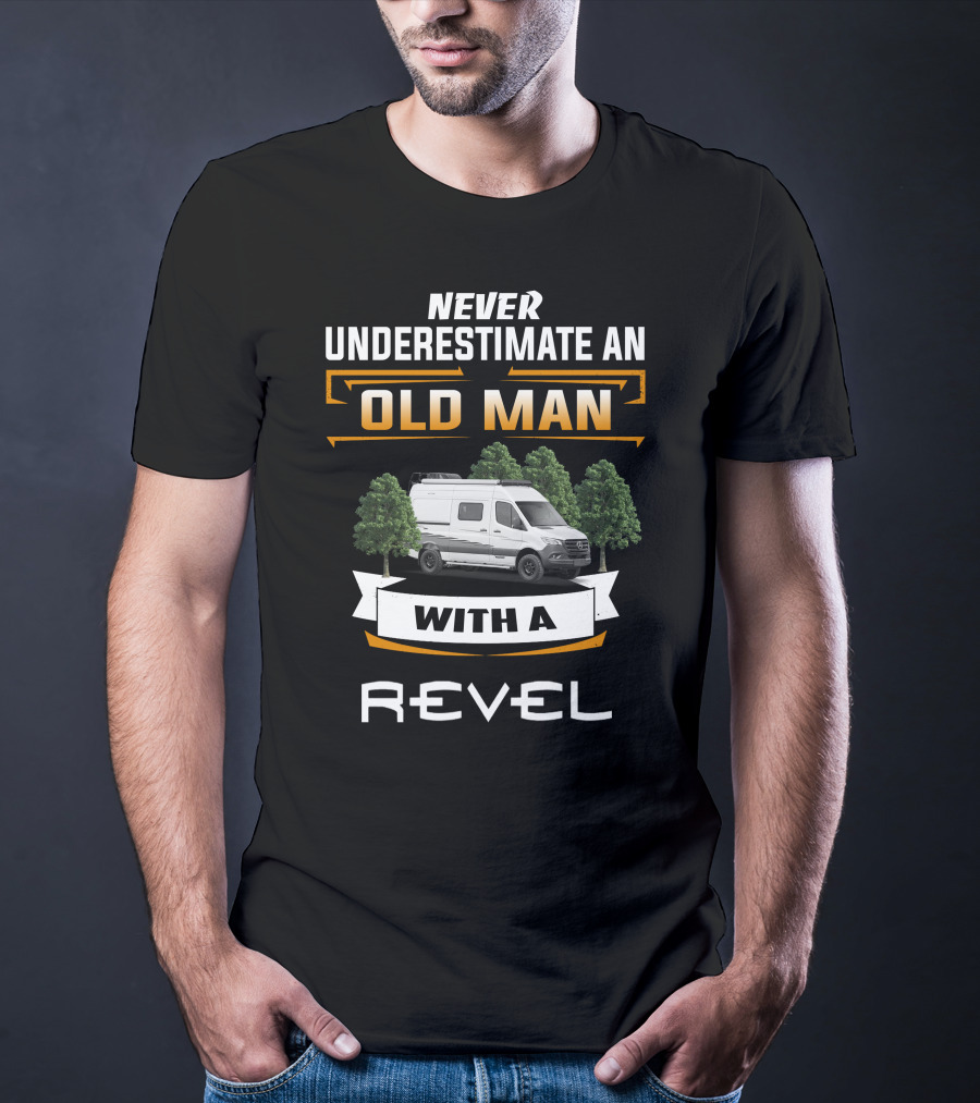 NEVER UNDERESTIMATE AN OLD MAN WITH A REVEL T-Shirt