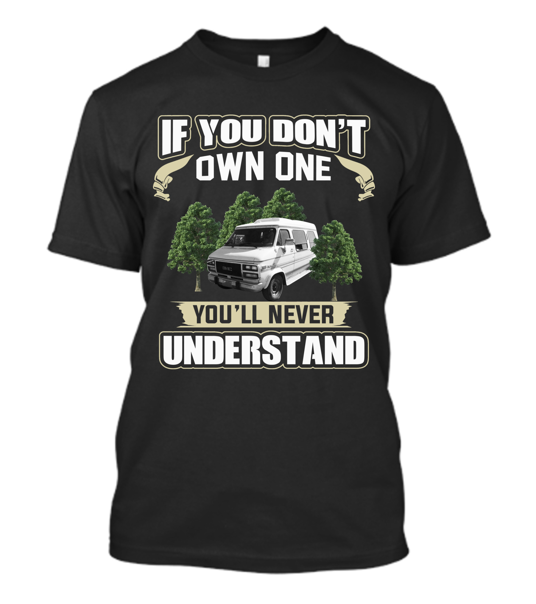 If You Don't Own One GMC Vandura G25 You'll Never Understand T-Shirt
