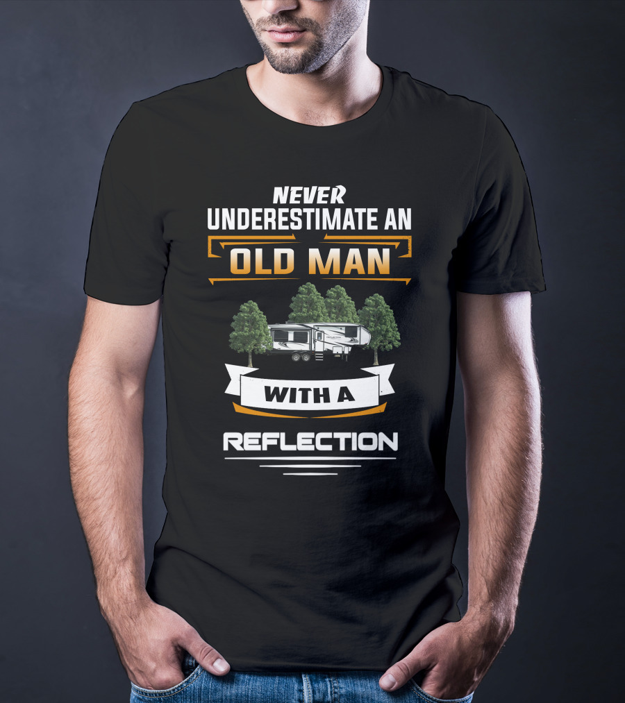 Never Underestimate An Old Man With A Reflection Grand Design 295 T-Shirt