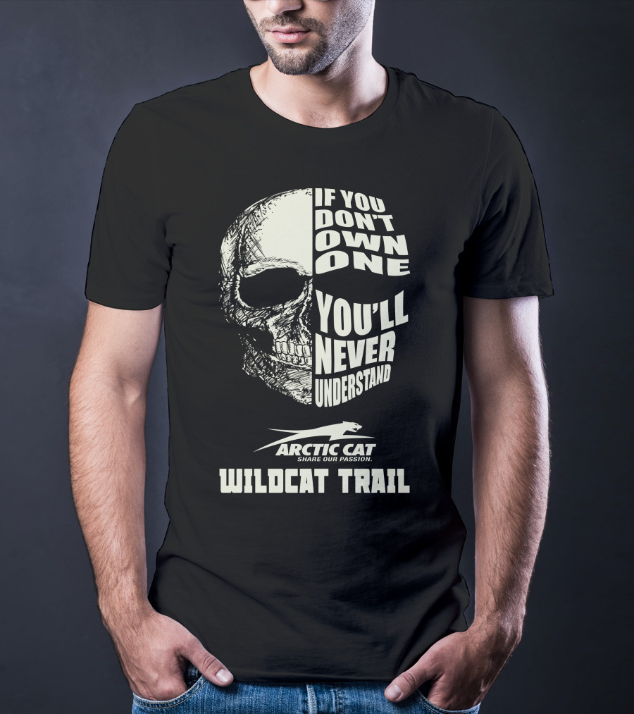 If You Don’t Own One You’ll Never Understand Arctic Cat Wildcat Trail T-Shirt