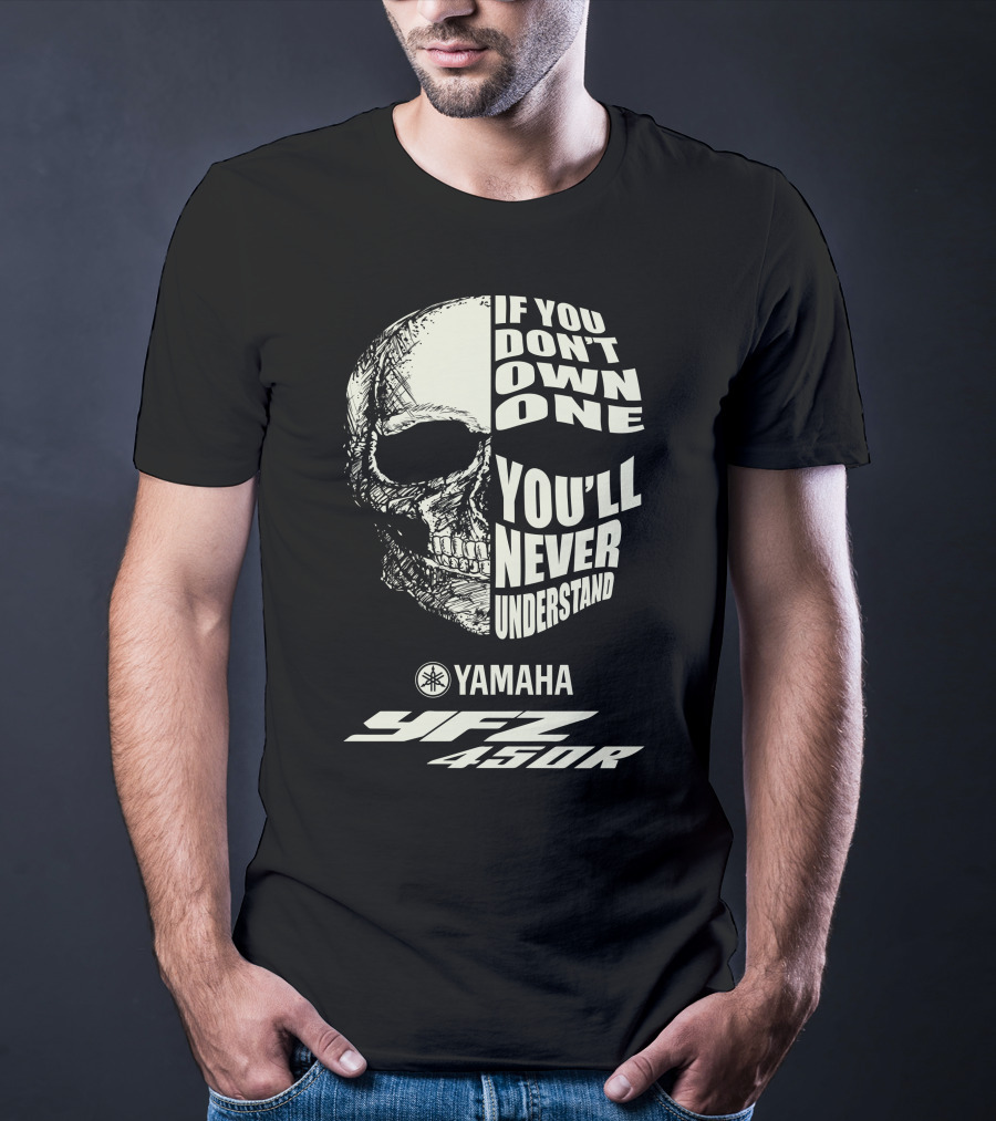 Yamaha YFZ 450R If You Don't Own One You'll Never Understand T-Shirt