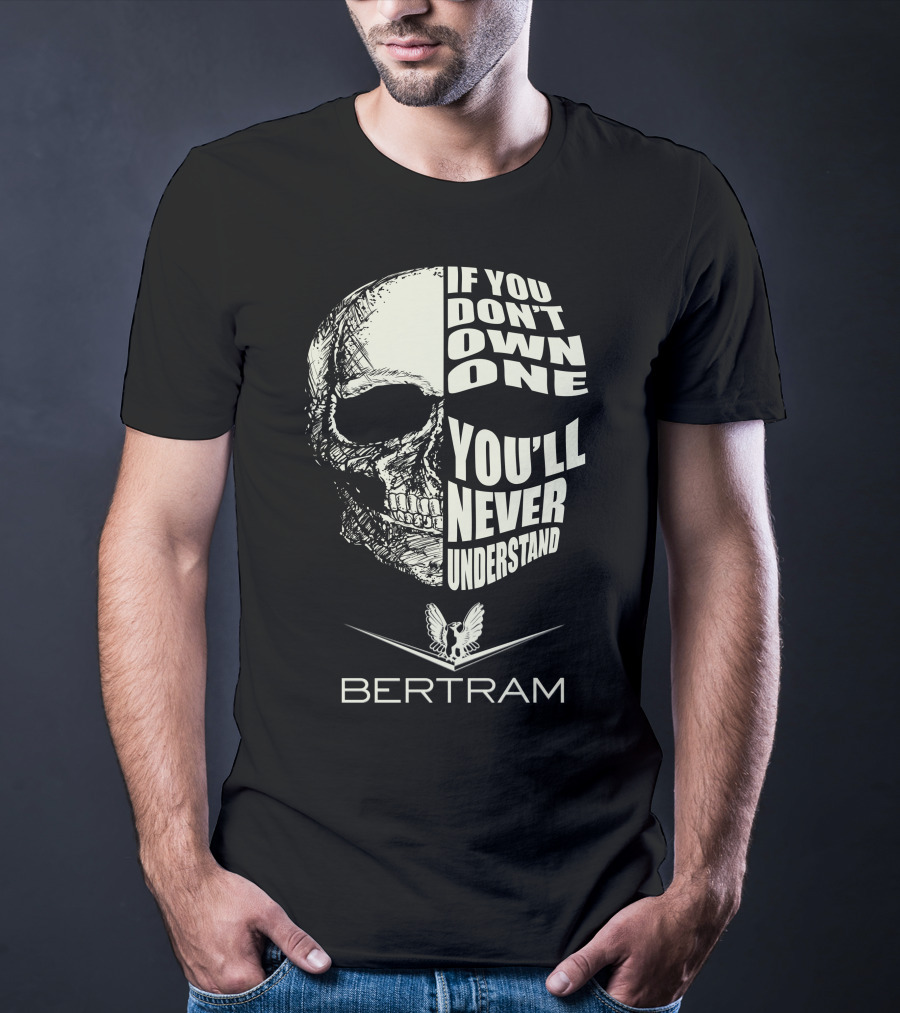 If You Don't Own One You'll Never Understand Bertram Yacht T-Shirt