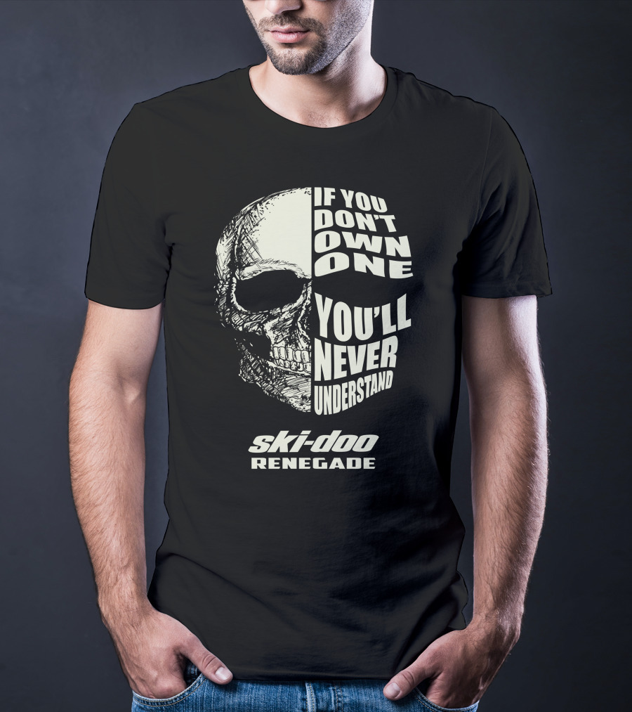 If You Don't Own One You'll Never Understand Ski-Doo Renegade T-Shirt