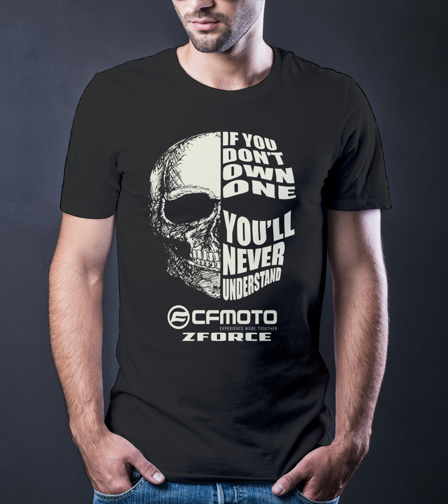 If You Don't Own One You'll Never Understand CFMOTO Experience More Together Z Force T-Shirt
