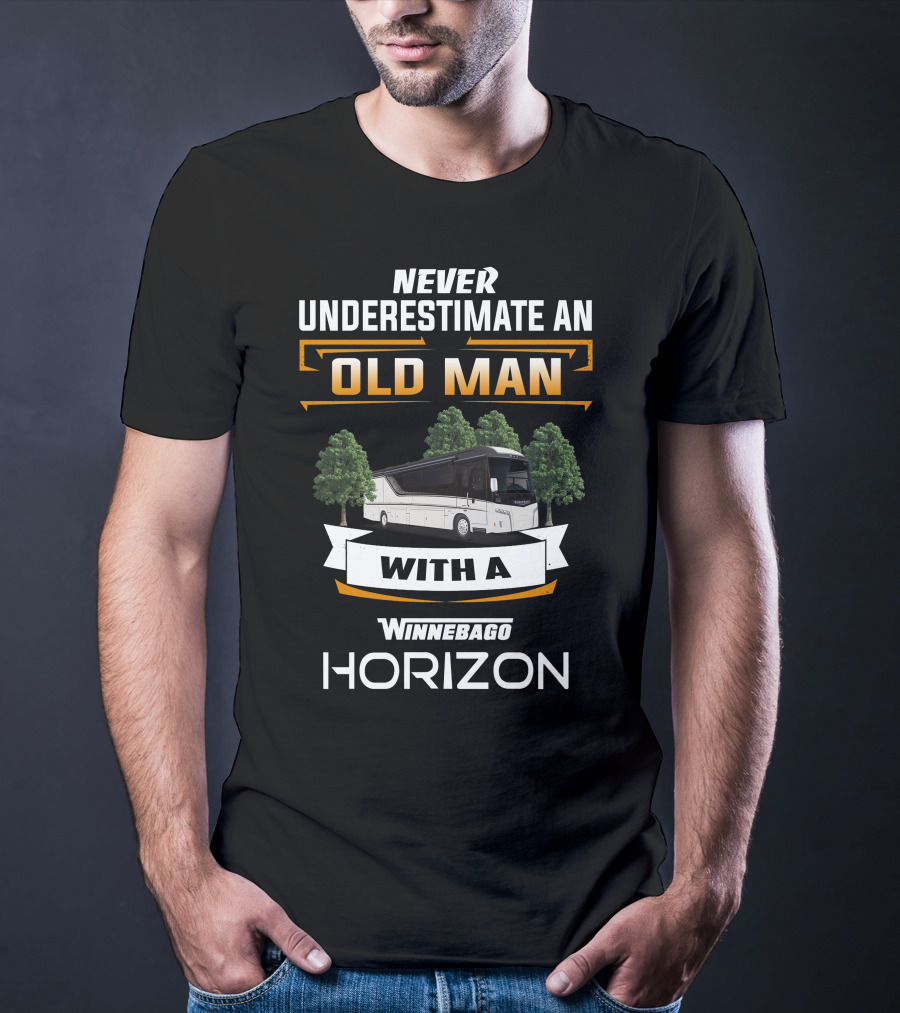 NEVER UNDERESTIMATE AN OLD MAN WITH A WINNEBAGO HORIZON T-Shirt