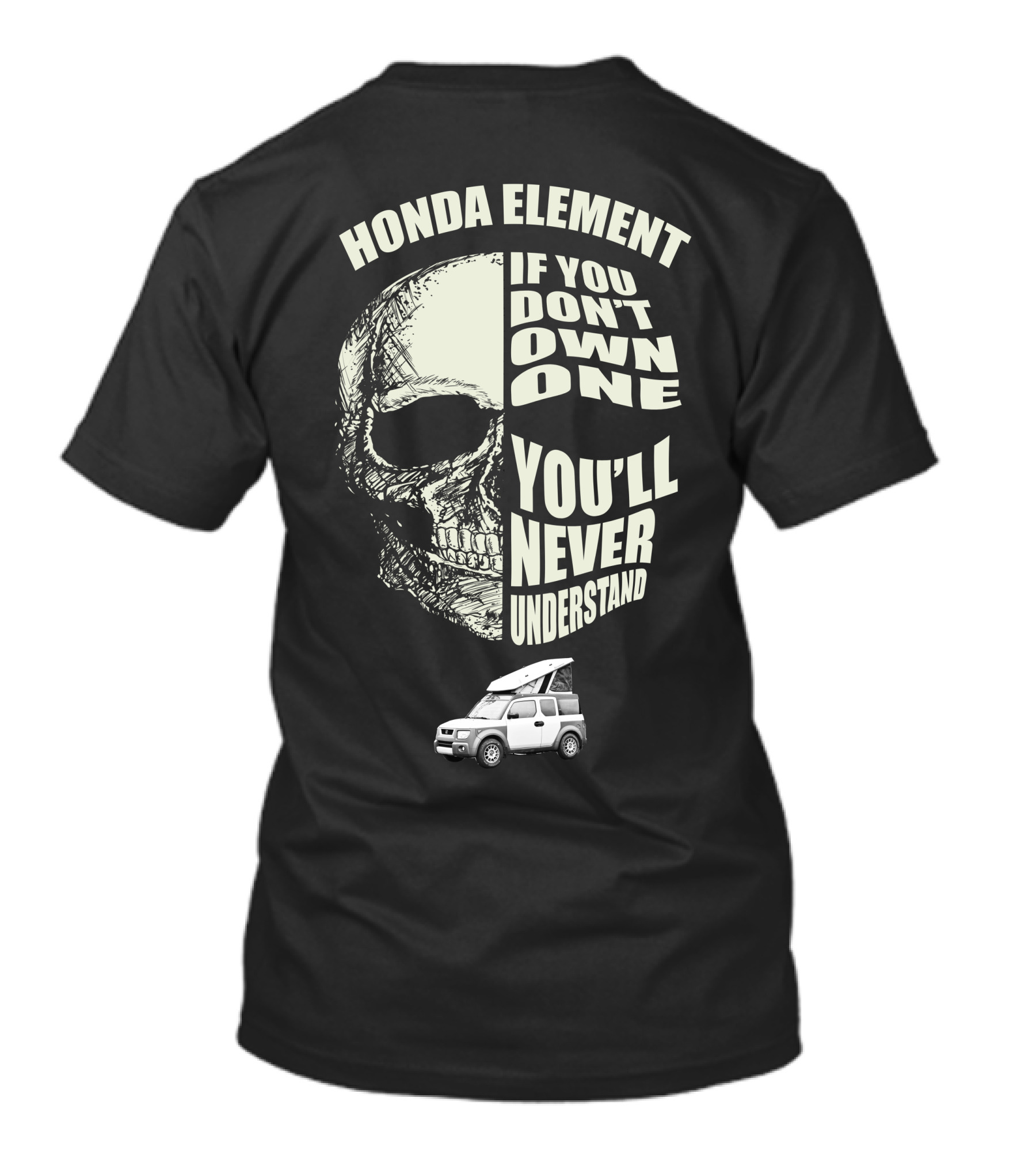HONDA ELEMENT IF YOU DON'T OWN ONE YOU'LL NEVER UNDERSTAND T-Shirt