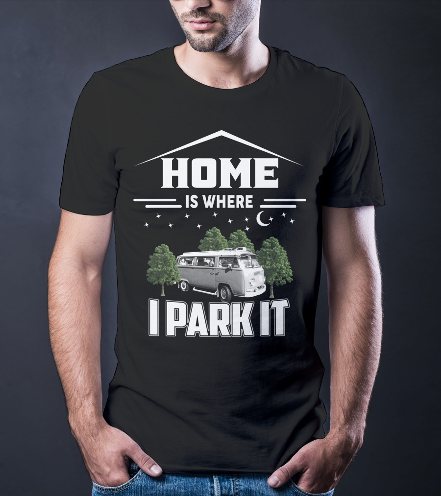 HOME IS WHERE I PARK IT VW CAMPER VAN T-Shirt