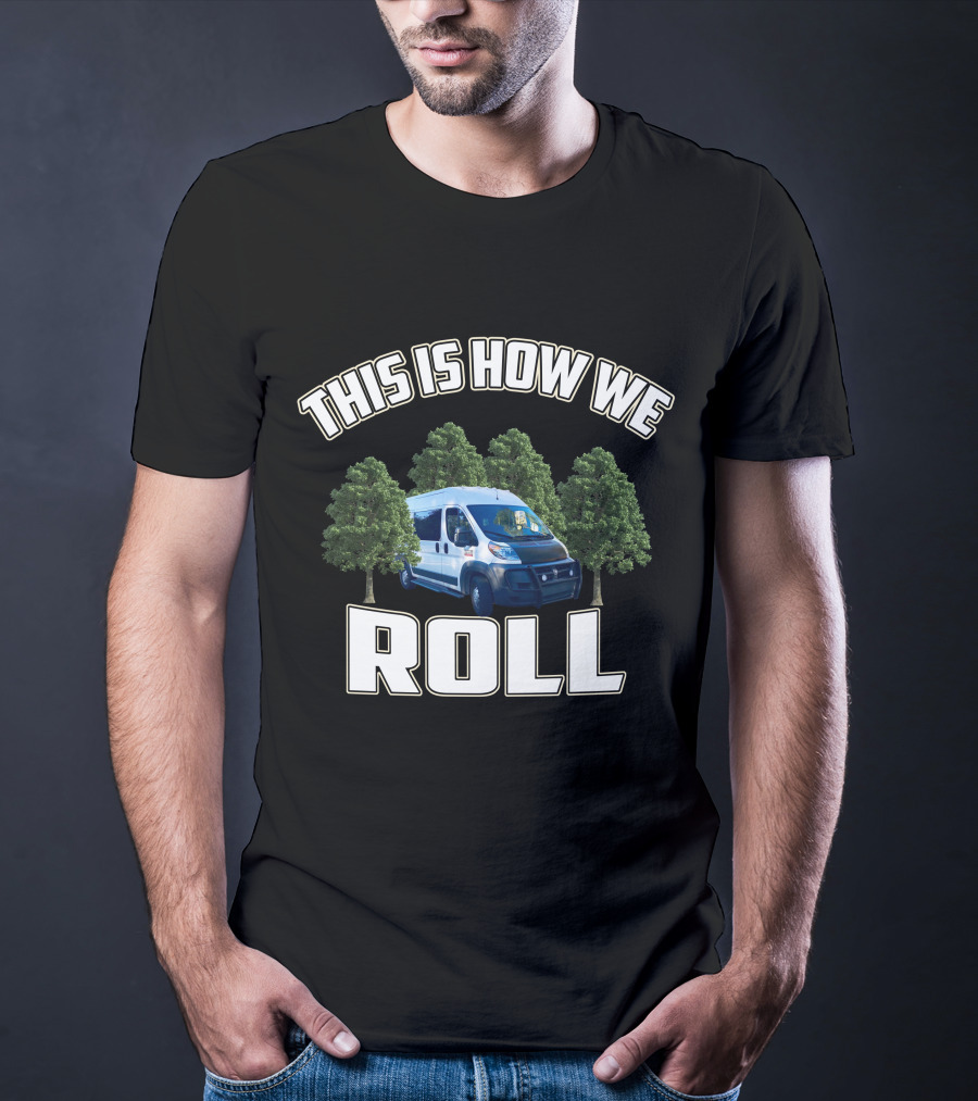 This Is How We Roll Ram Promaster Van With Trees T-Shirt