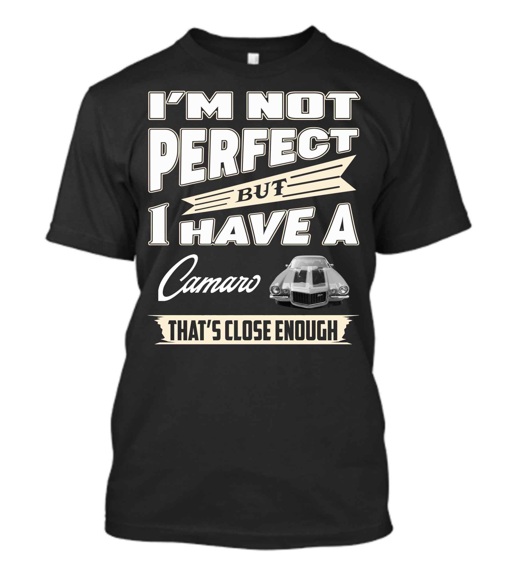 I'm Not Perfect But I Have A Camaro That's Close Enough T-Shirt