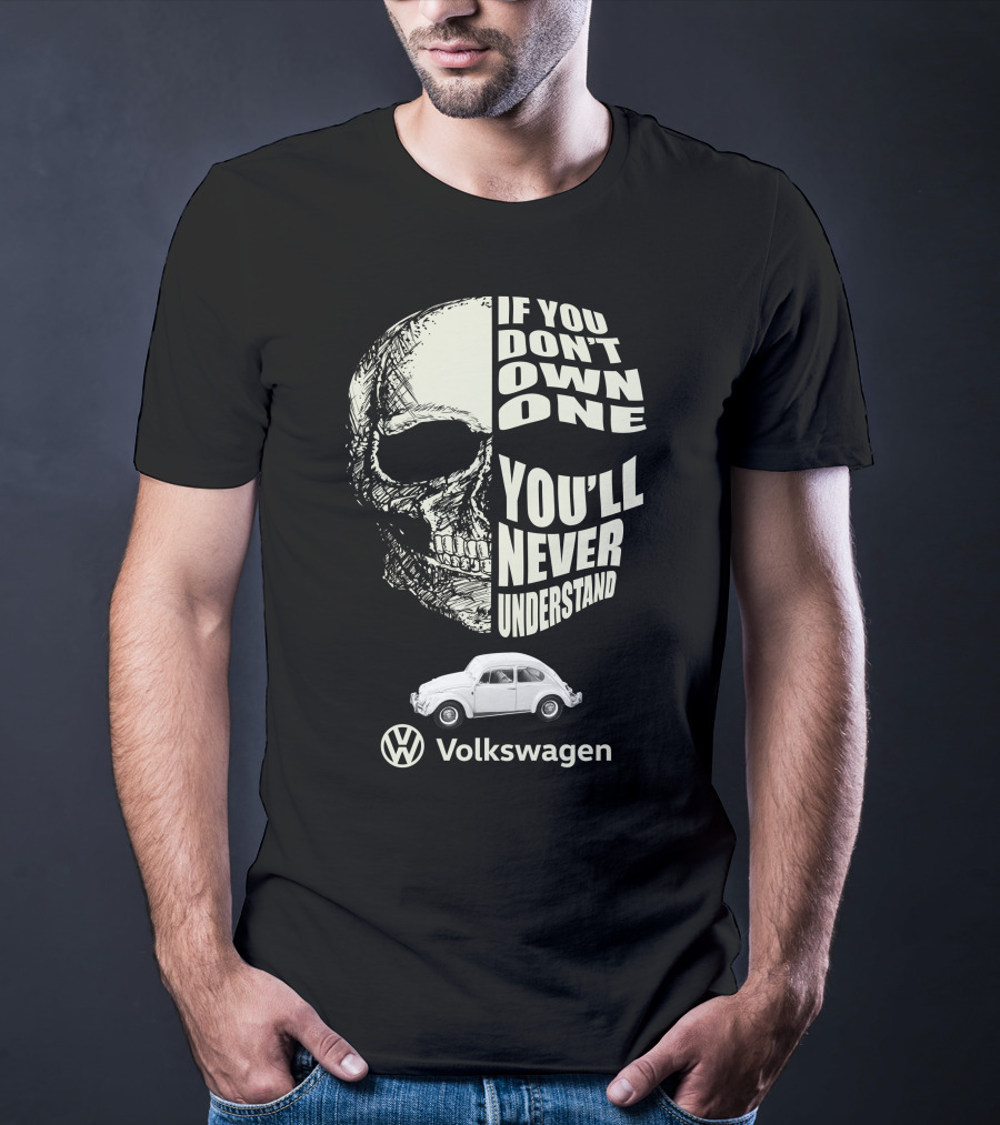 If You Don't Own One You'll Never Understand Volkswagen Skull VW Beetle T-Shirt
