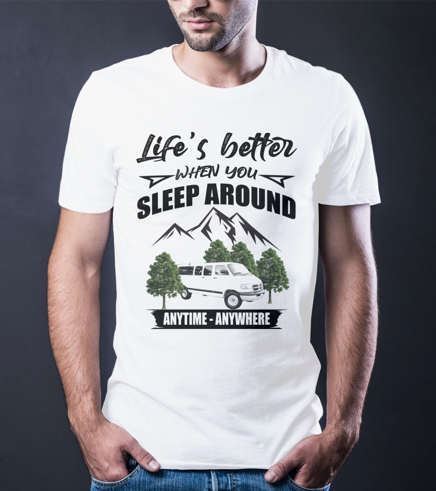 Life's Better When You Sleep Around Dodge Ram 3500 Van Anytime Anywhere T-Shirt