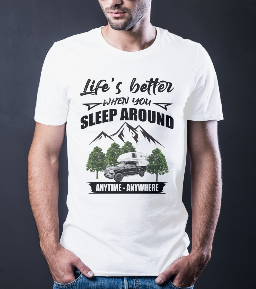 Life's Better When You Sleep Around Mountain RV Anytime Anywhere T-Shirt