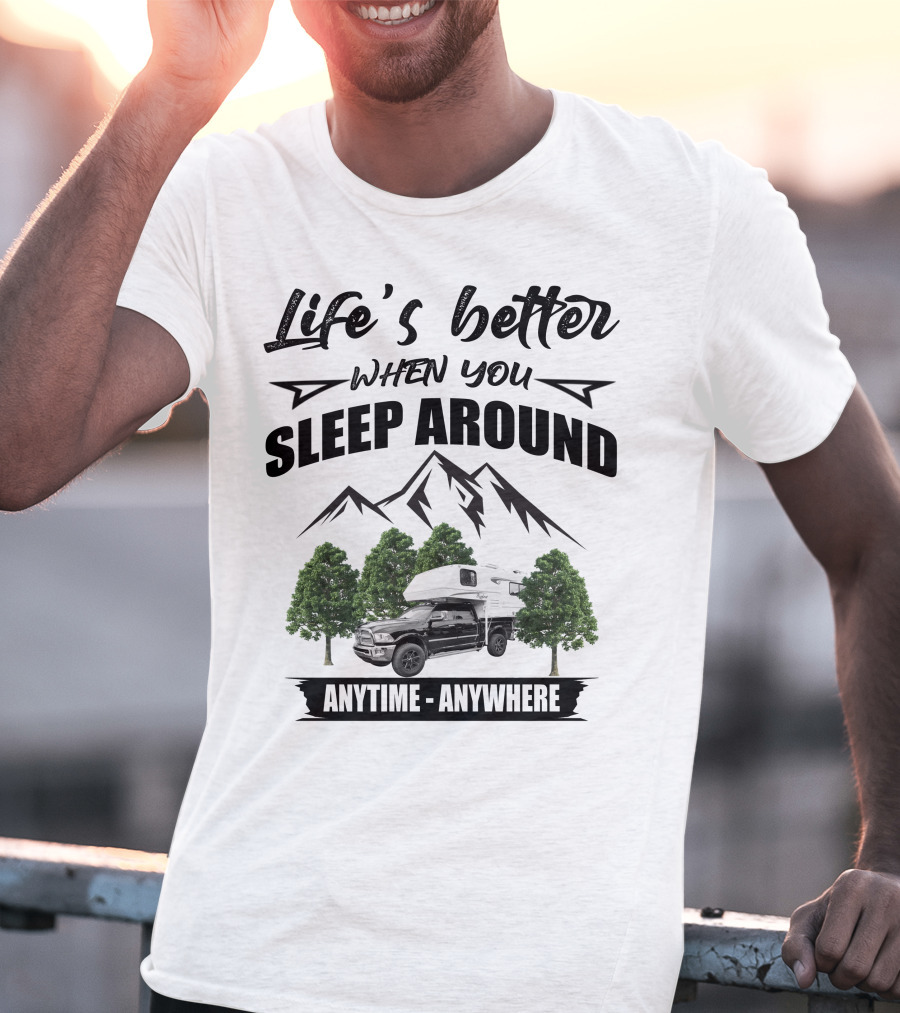 Life's Better When You Sleep Around Mountain RV Anytime Anywhere T-Shirt