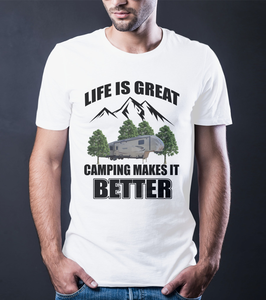 LIFE IS GREAT CAMPING MAKES IT BETTER T-Shirt