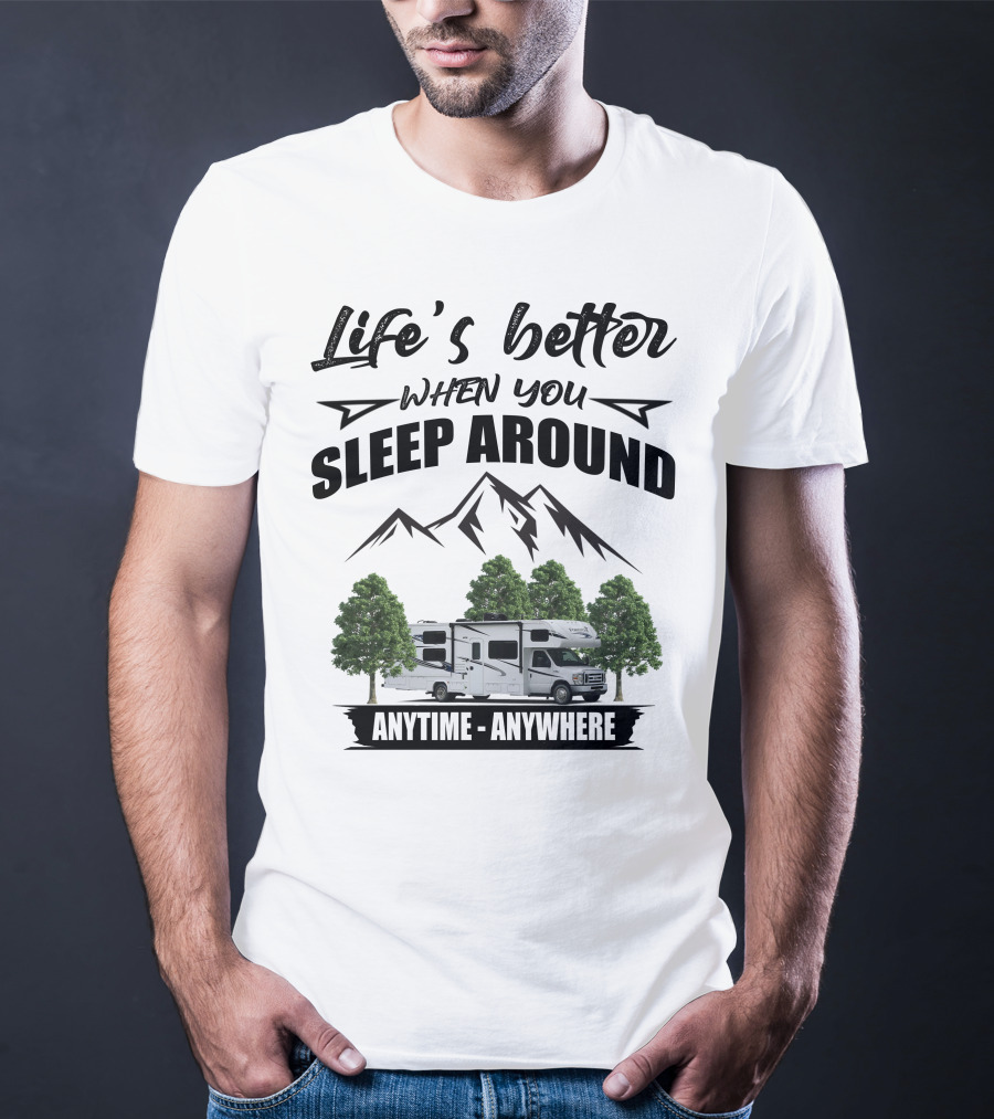 Life's Better When You Sleep Around Forest River Forester Anytime Anywhere T-Shirt