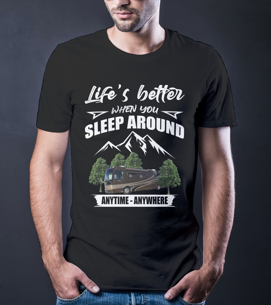 Life's Better When You Sleep Around Anytime Anywhere T-Shirt