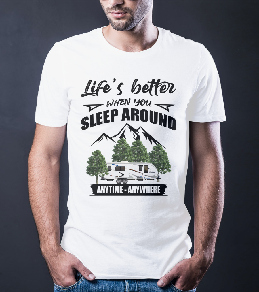 Life's Better When You Sleep Around Lance Camper Anytime Anywhere T-Shirt