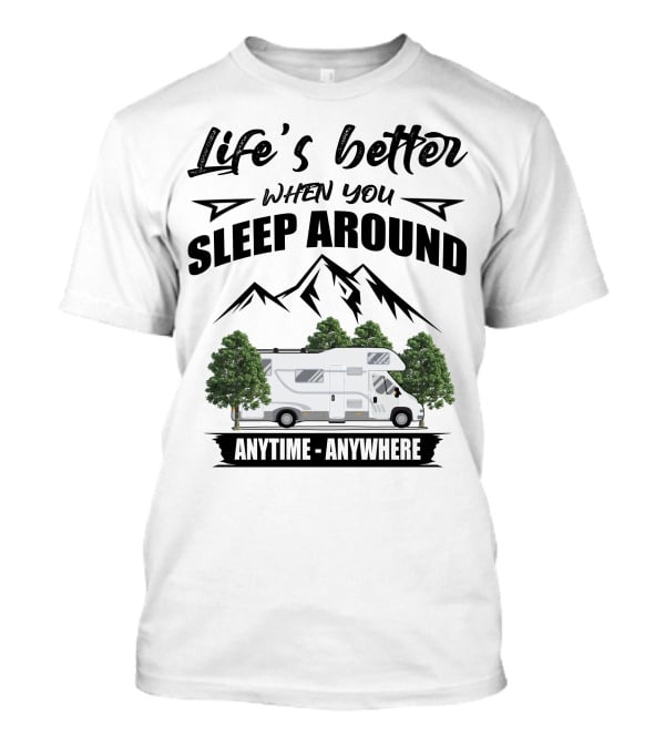 Life's Better When You Sleep Around Class C Motorhomes Anytime Anywhere T-Shirt