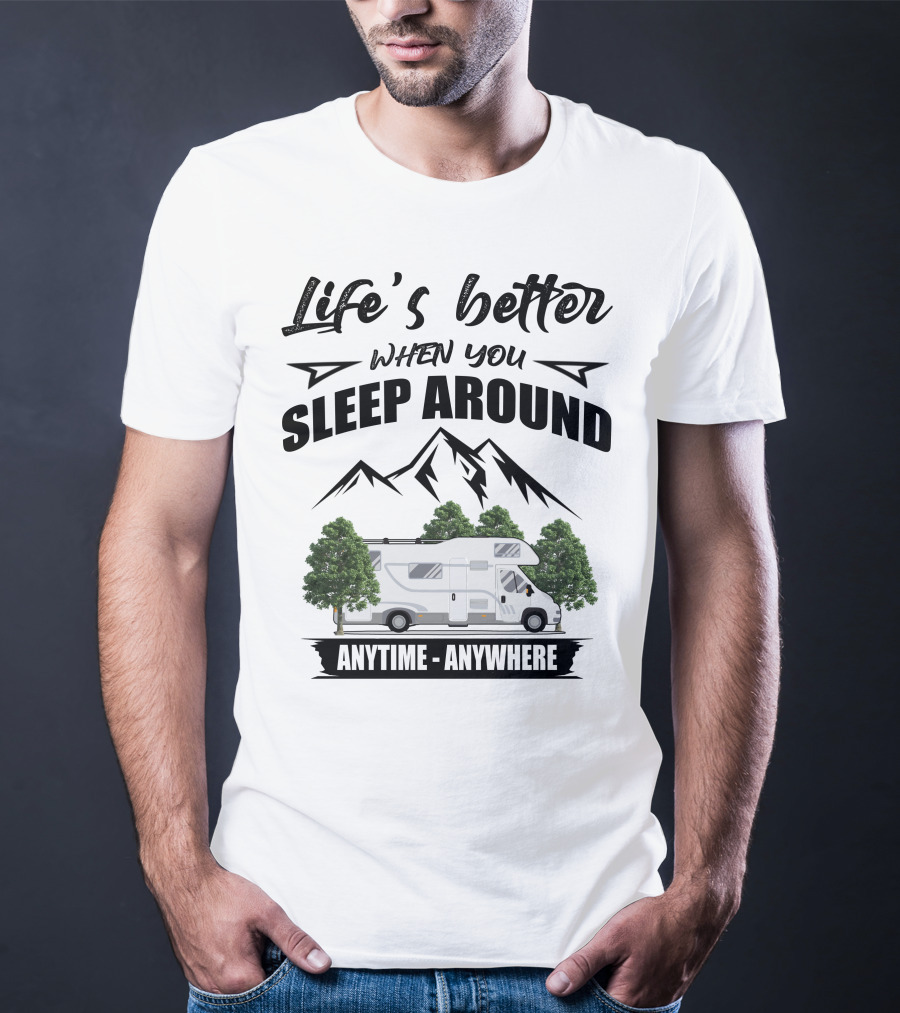 Life's Better When You Sleep Around Class C Motorhomes Anytime Anywhere T-Shirt