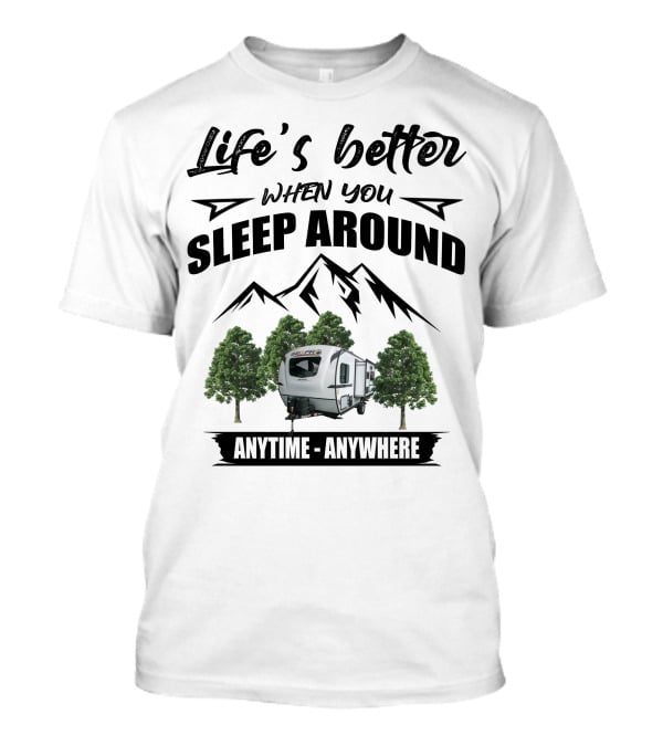 Life's Better When You Sleep Around Geo Pro Campers Anytime Anywhere T-Shirt