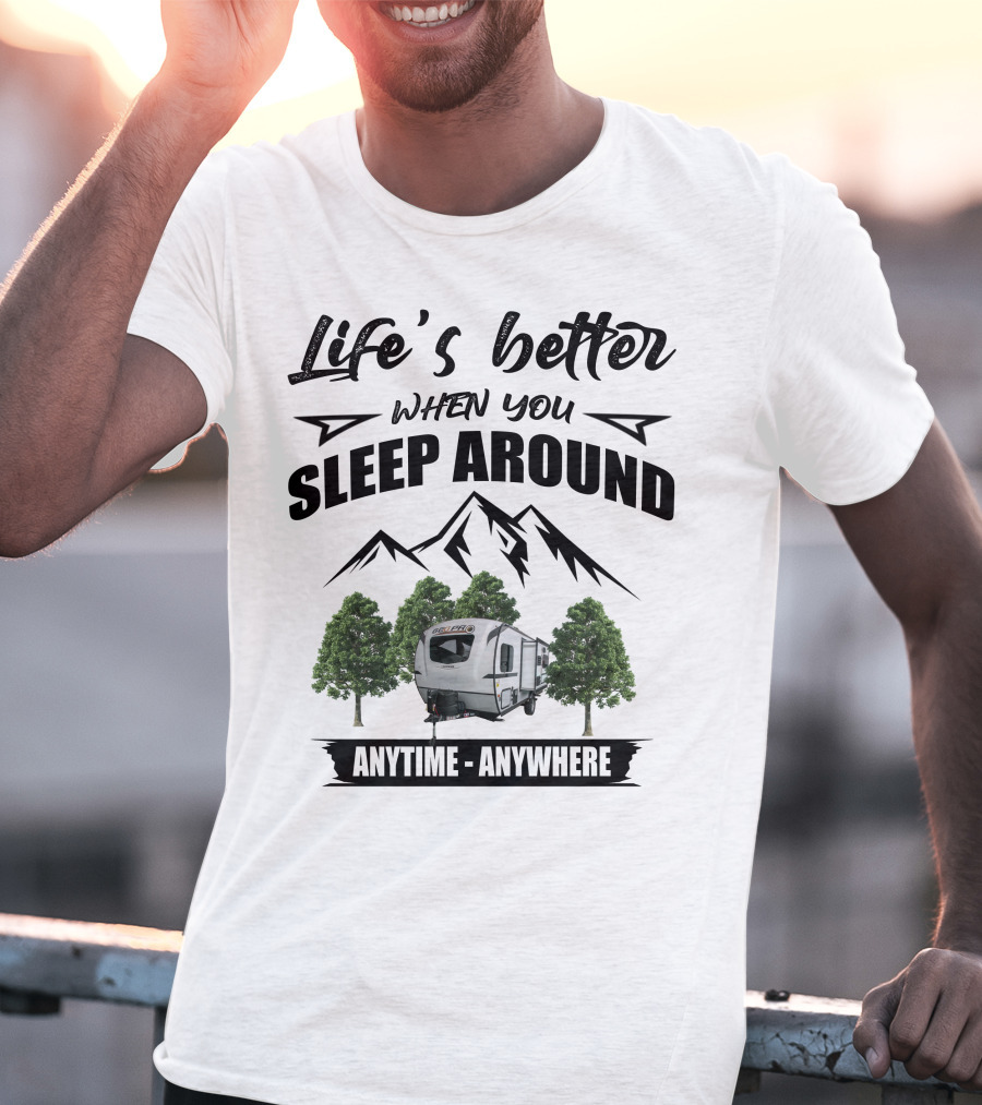 Life's Better When You Sleep Around Geo Pro Campers Anytime Anywhere T-Shirt
