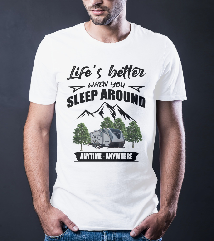 Life's Better When You Sleep Around Grand Design RV Imagine Anytime Anywhere T-Shirt