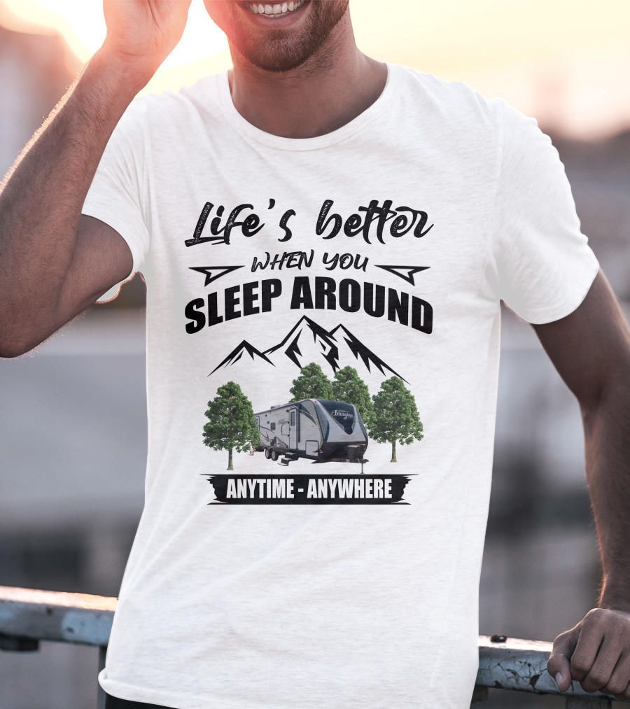 Life's Better When You Sleep Around Grand Design RV Imagine Anytime Anywhere T-Shirt