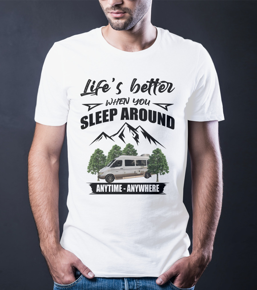 Life's Better When You Sleep Around Anytime Anywhere Roadtrek T-Shirt