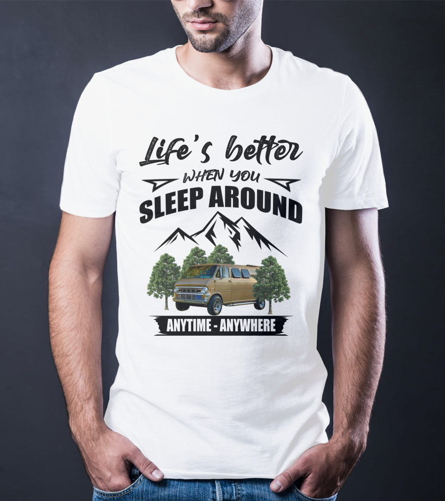 Life's Better When You Sleep Around Anytime Anywhere Ford Van Camping Mountains Trees T-Shirt