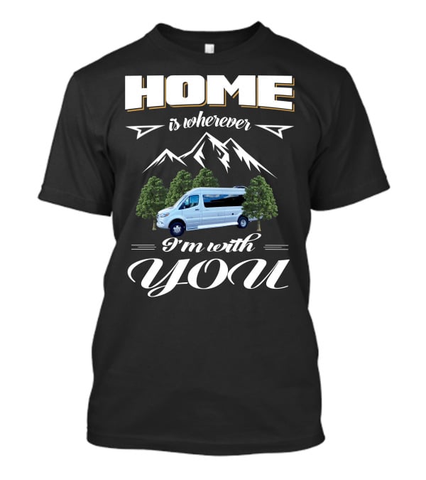 Home Is Wherever I'm With You Coachmen Galleria RV Mountains Trees T-Shirt